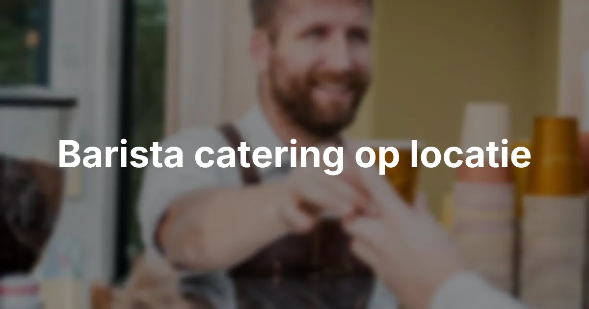Barista catering voor bedrijven en evenementen